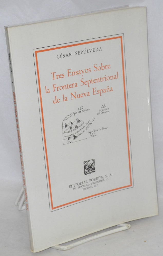 Cat.No: 159021 Tres ensayos sobre la frontera septentrional de la Nueva España. César Sepúlveda.