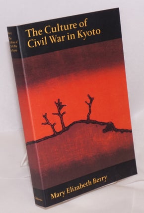 Cat.No: 159181 The Culture of Civil War in Kyoto. Mary Elizabeth Berry
