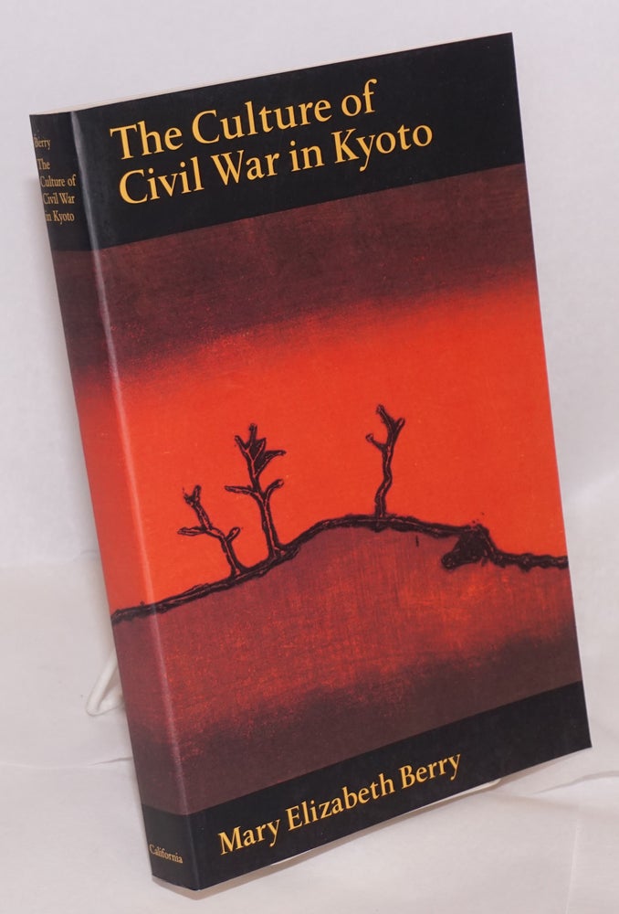 Cat.No: 159181 The Culture of Civil War in Kyoto. Mary Elizabeth Berry.