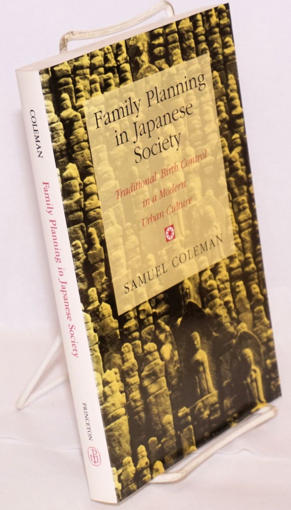 Cat.No: 159190 Family Planning in Japanese Society: Traditional Birth Control in a Modern Urban Culture. Samuel Coleman.
