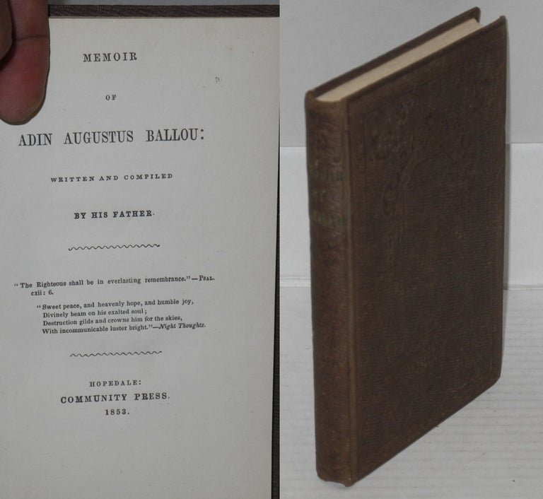 Cat.No: 159338 Memoir of Adin Augustus Ballou; written and compiled by his father. Adin Ballou.