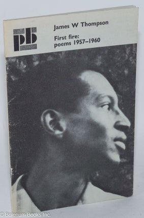 Cat.No: 15935 First fire: poems 1957-1960. James W. Thompson