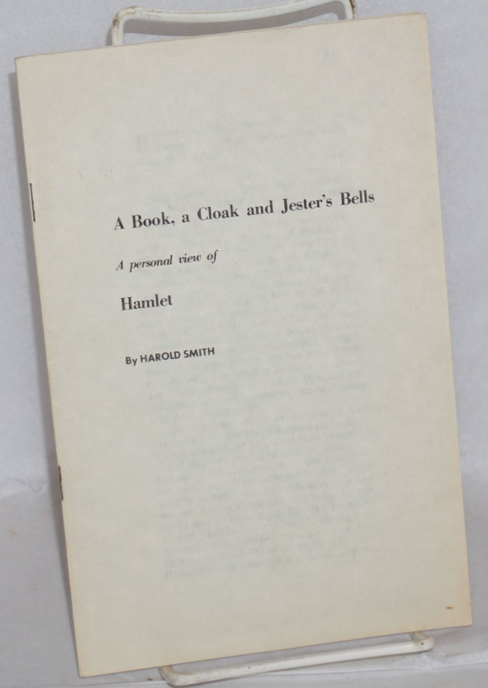 Cat.No: 159384 A book, a cloak and jester's bells: a personal view of Hamlet. Harold Smith.