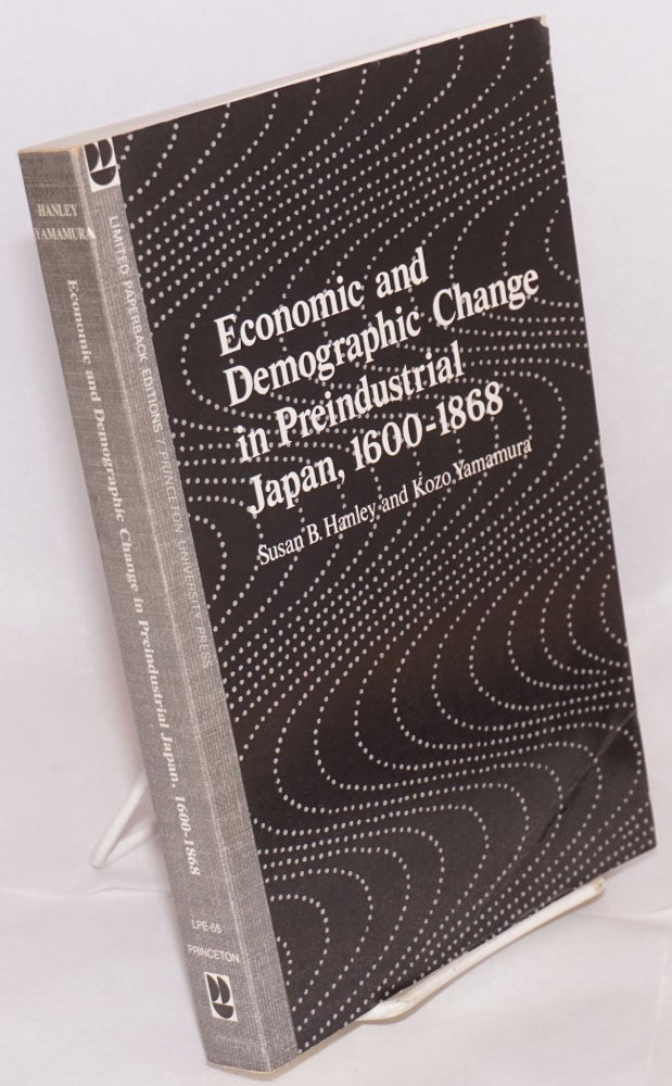 Cat.No: 159624 Economic and demographic change in preindustrial Japan, 1600-1868. Susan B. Hanley, Kozo Yamamura.