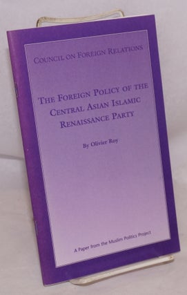 Cat.No: 159714 The foreign policy of the Central Asian Islamic Renaissance Party. Oliver Roy