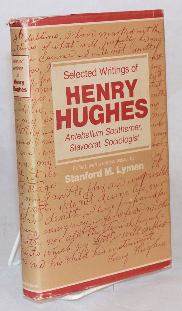 Cat.No: 159881 Selected writings of Henry Hughes; Antebellum Southerner, Slavocrat, sociologist. Henry Hughes, edited, critical, Stanford M. Lyman.