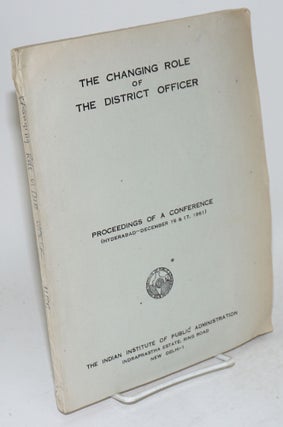 Cat.No: 159911 changing role of the district officer; proceedings of a conference,...