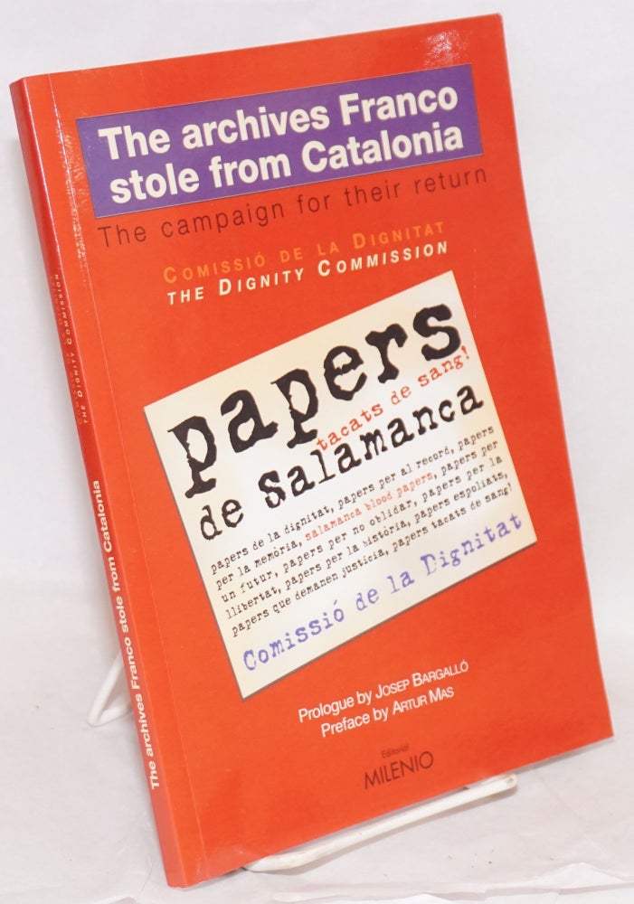 Cat.No: 159930 The archives Franco stole from Catalonia the campaign for their return. Catalonia . Comissió de la Dignitat, Josep Bargallo, Artur Mas, Spain.
