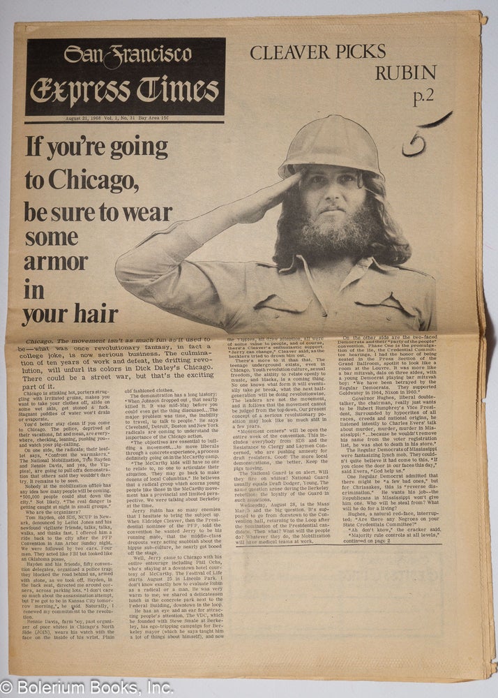 Cat.No: 160000 San Francisco Express Times, vol. 1, #31, August 21, 1968: If you're going to Chicago, be sure to wear some armor in your hair. Marvin Garson, Jerry Rubin Eldridge Cleaver, The Who, Sandy Darlington, D. E. Ronk, Rick Griffin, Louis Rappaport, Paul Glusman, Donna Mickleson, Huey P. Newton, Todd Gitlin, R. Cobb.