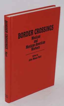 Cat.No: 160111 Border crossings; Mexican and Mexican-American workers. John Mason Hart