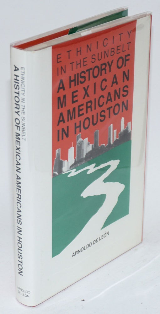 Cat.No: 160122 Ethnicity in the Sunbelt: a history of Mexican Americans in Houston. Arnoldo De León.