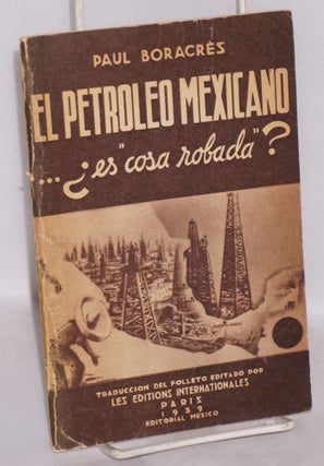 Cat.No: 160189 El petróleo mexicano ... es "cosa robada"? Paul Boracres