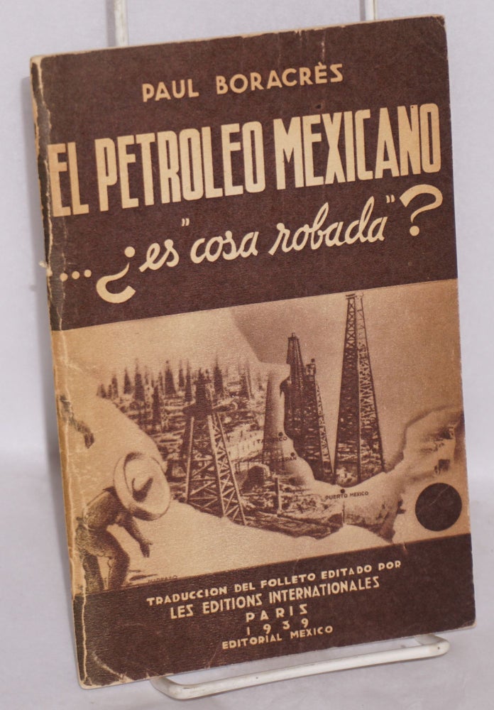 Cat.No: 160189 El petróleo mexicano ... es "cosa robada"? Paul Boracres.
