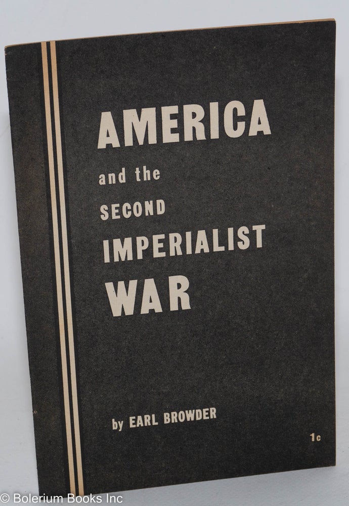 Cat.No: 160248 America and the second imperialist war. Earl Browder.