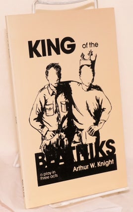 Cat.No: 160308 King of the beatniks; a play in three acts. Arthur Winfield Knight, b