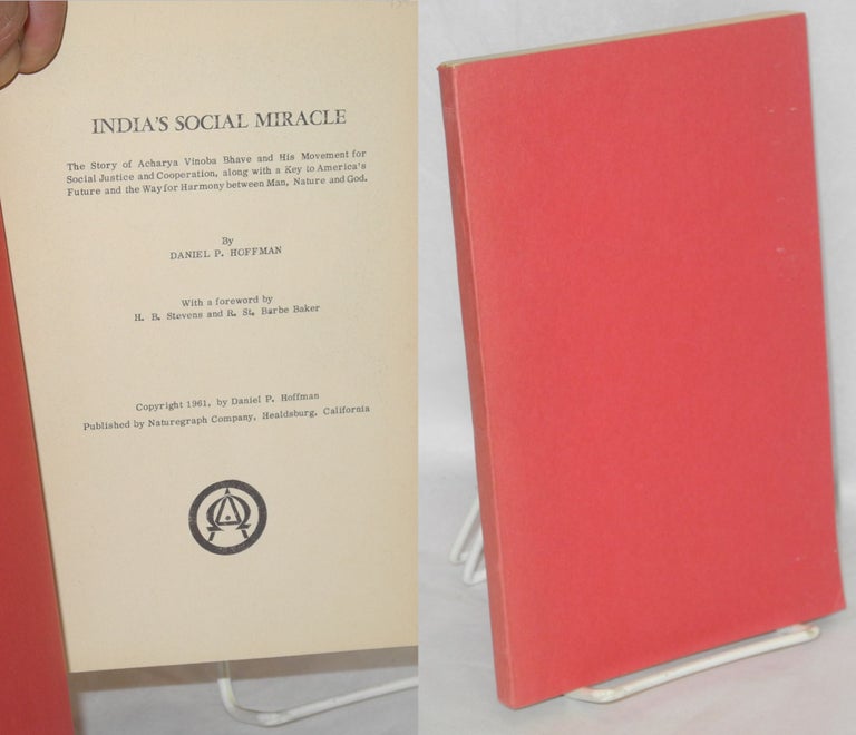 Cat.No: 160332 India's social miracle; the story of Acharya Vinoba Bhave and his movement for social justice and cooperation, along with a key to America’s future and the way for harmony between man, nature, and God. Daniel P. Hoffman.