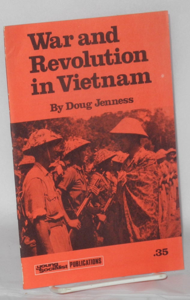 Cat.No: 160365 War and revolution in Vietnam. Doug Jenness.