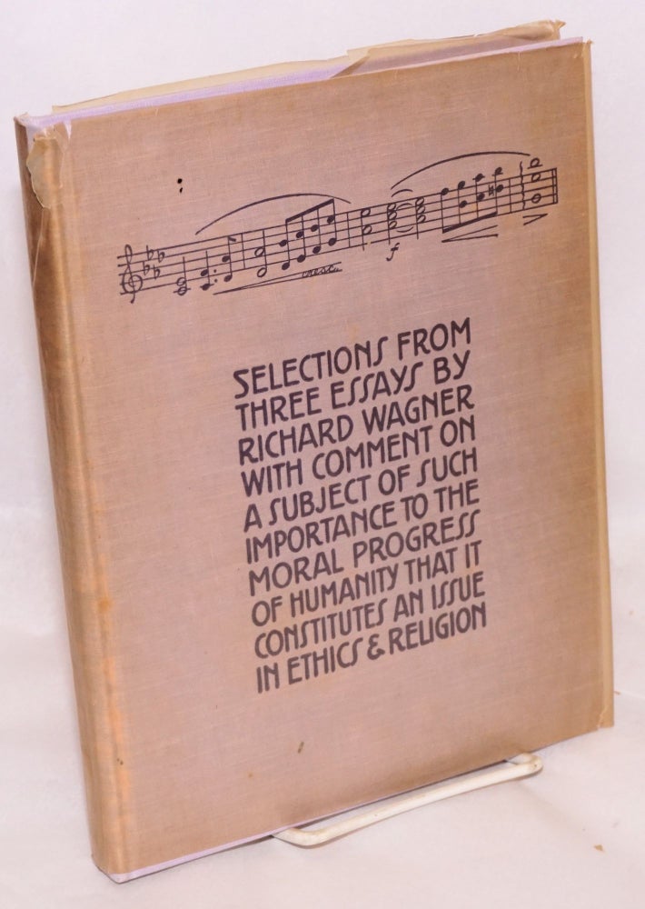 Cat.No: 160495 Selections from three essays by Richard Wagner with comment on a subject of such importance to the moral progress of humanity that it constitutes an issue in ethics & religion. Richard Wagner.