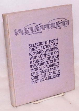 Cat.No: 160499 Selections from three essays by Richard Wagner with comment on a subject...
