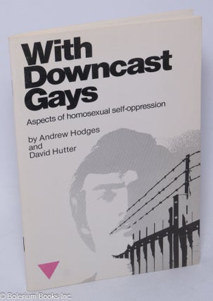 Cat.No: 16054 With Downcast Gays: aspects of homosexual self-oppression. Andrew Hodges,...
