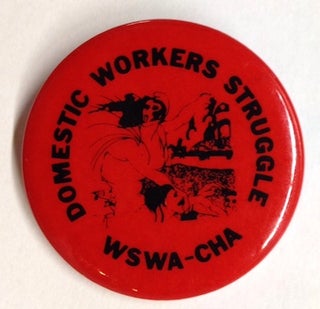 Cat.No: 160599 Domestic Workers Struggle / WSWA-CHA [pinback button]. Western Service...