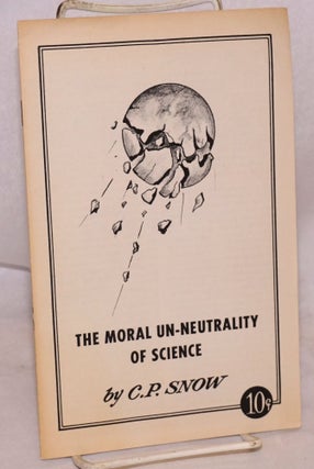 Cat.No: 160711 The moral un-neutrality of science. Charles Percy Snow