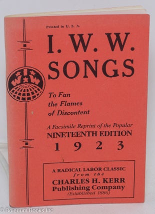 Cat.No: 160731 I.W.W. songs to fan the flames of discontent. A facsimile reprint of the...