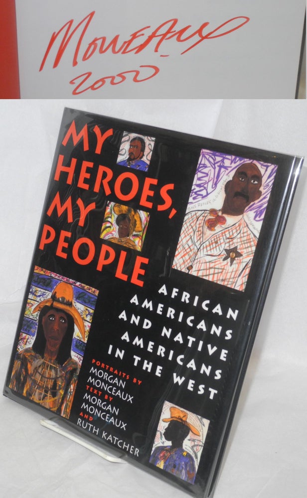 Cat.No: 160975 My heroes, my people; African Americans and Native Americans in the west [signed]. Morgan Monceaux, portraits, Morgan Maonceaux, Ruth Katcher.