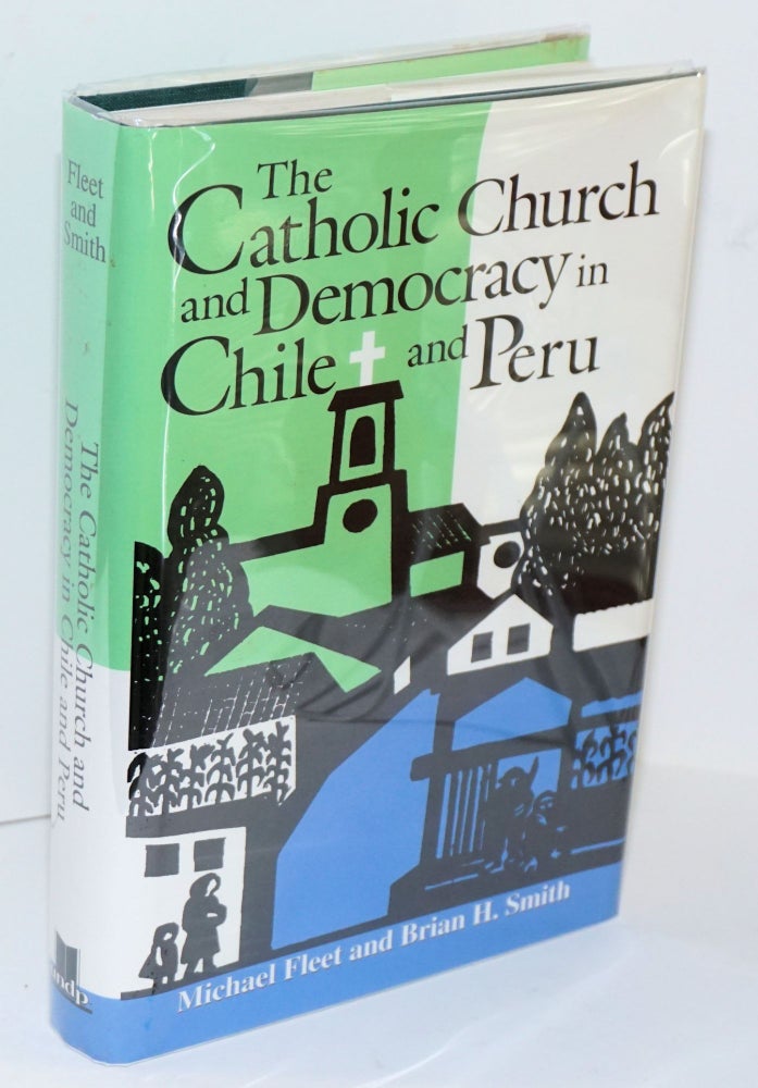Cat.No: 161027 The Catholic Church and democracy in Chile and Peru. Michael Fleet, Smith Brian H.