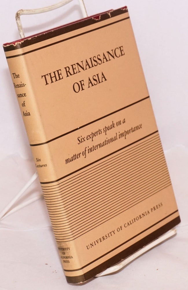 Cat.No: 161079 The renaissance of Asia; lectures delivered under the auspices of the Committee on international relations on the Los Angeles campus of the University of California 1939