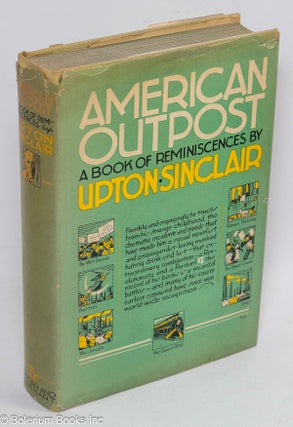 Cat.No: 161147 American outpost; a book of reminiscences. Upton Sinclair