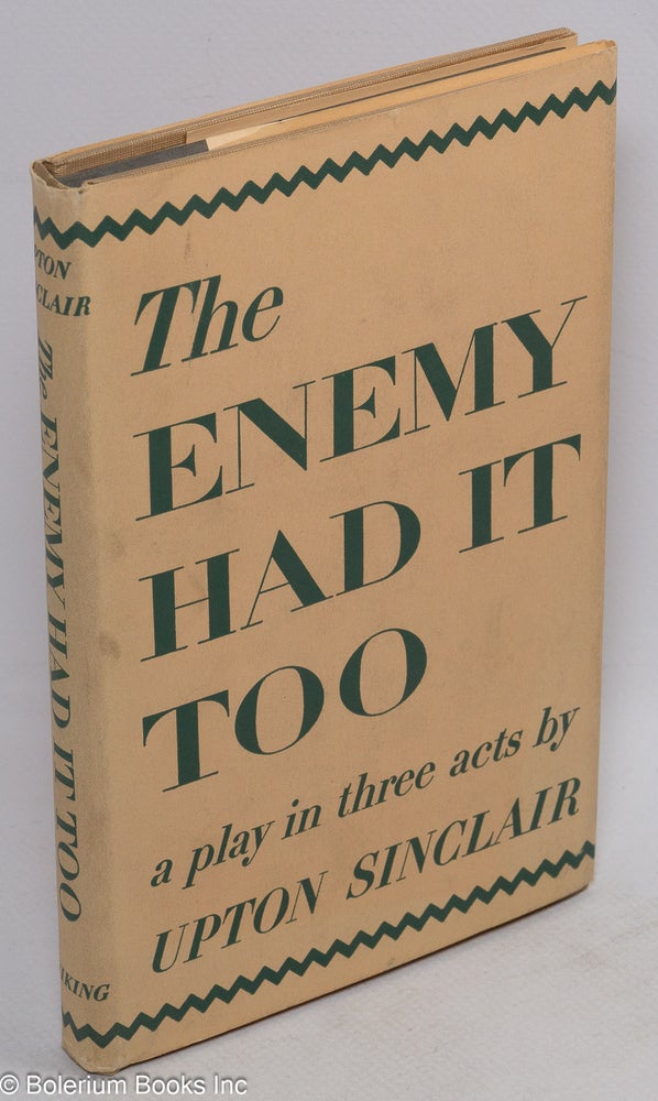 Cat.No: 161193 The enemy had it too; a play in three acts. Upton Sinclair.