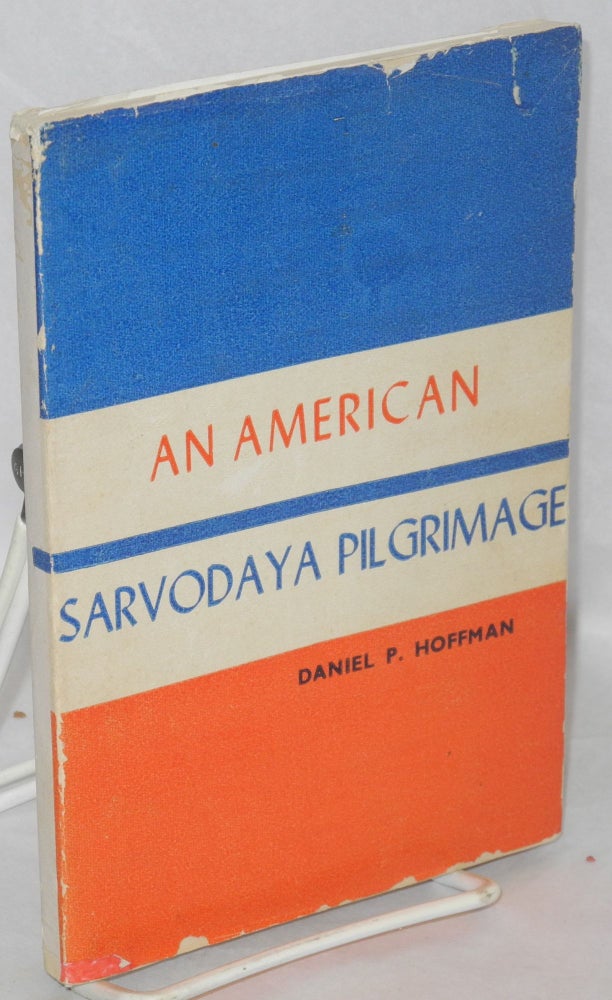 Cat.No: 161203 An American sarvodaya pilgrimage; with a foreword by Wilfred Wellock. Daniel P. Hoffman.