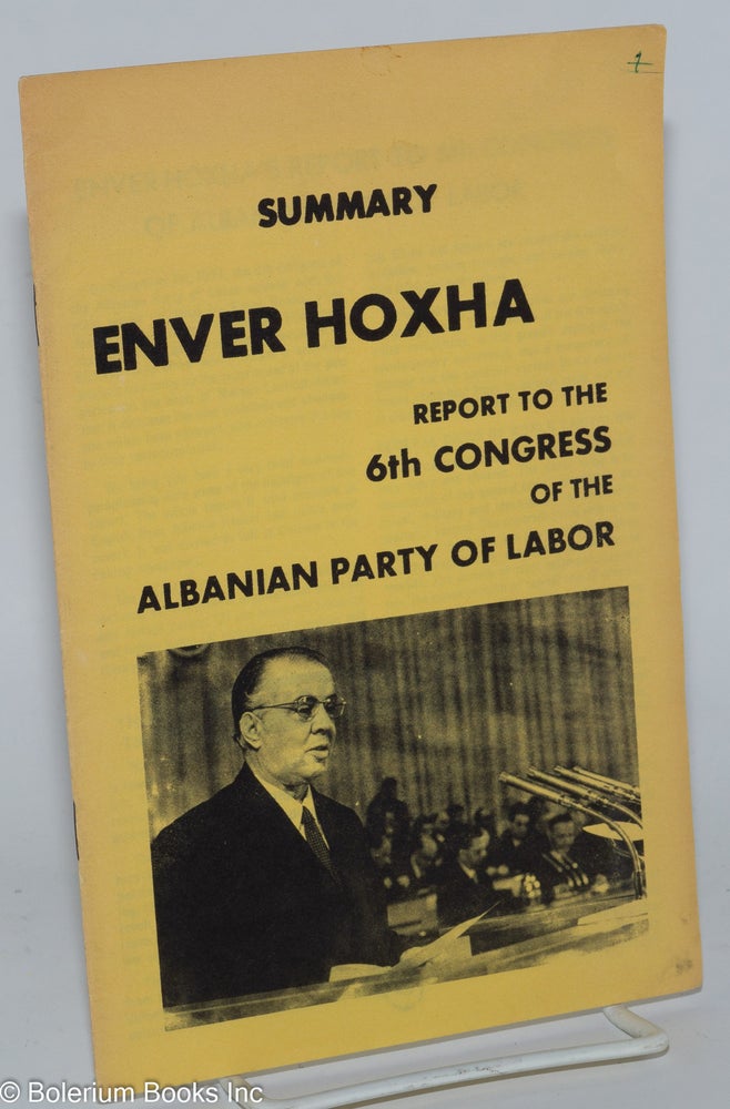 Cat.No: 161291 Summary report to the 6th congress of the Albanian party of labor. Enver Hoxha.