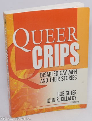 Cat.No: 161372 Queer crips, disabled gay men and their stories. Bob John R. Killacky...