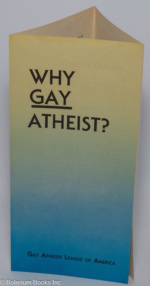 Cat.No: 161454 Why GAY atheist? [brochure]. Gay Atheists League of America.