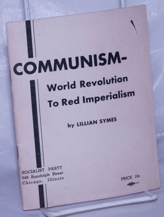 Cat.No: 161524 Communism - world revolution to red imperialism. Lillian Symes