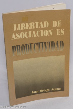 Cat.No: 161629 Libertad de asociacion es productividad. Juan Ortega Arenas