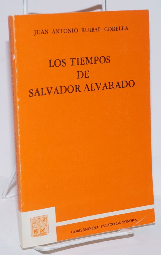 Cat.No: 161635 Los tiempos de Salvador Alvarado. Juan Antonio Ruibal Corella.