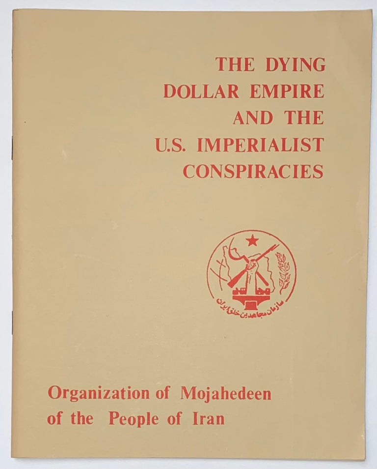 Cat.No: 161708 The Dying dollar empire and the U.S. imperialist conspiracies: real reasons behind: the energy crisis, the Arab oil boycott, Shah's proposal for the creation of a fund to assist undeveloped countries. Organization of Mojahedeen of the People of Iran.