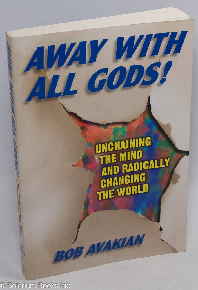 Cat.No: 161710 Away with all gods! Unchaining the mind and radically changing the world. Bob Avakian.