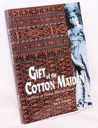 Cat.No: 161772 Gift of the cotton maiden; textiles of Flores and the Solor Islands. Roy...