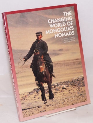 Cat.No: 161830 The changing world of Mongolia's nomads. Melvyn C. Goldstein, photography...