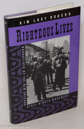 Cat.No: 16184 Righteous lives; narratives of the New Orleans civil rights movement. Kim...