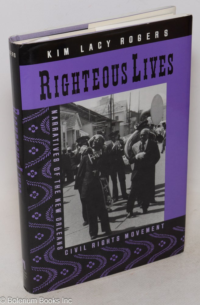 Cat.No: 16184 Righteous lives; narratives of the New Orleans civil rights movement. Kim Lacy Rogers.