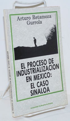 Cat.No: 161851 El Proceso de Industrialización en México: el caso de Sinola. Arturo...