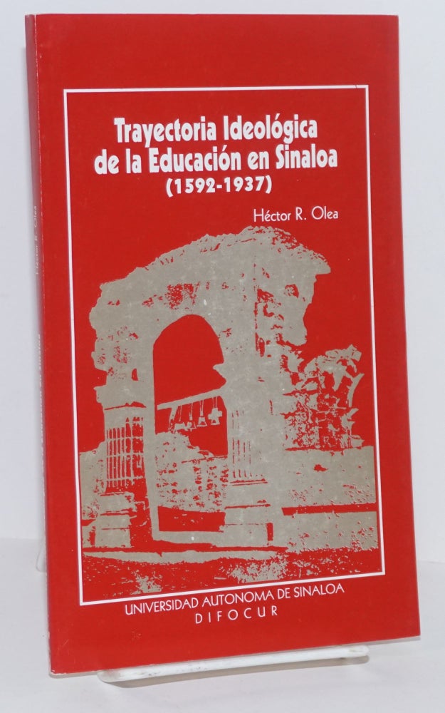 Cat.No: 161852 Trayectoria ideológica de la educacion en Sinaloa (1592 - 1937). Héctor R. Olea.