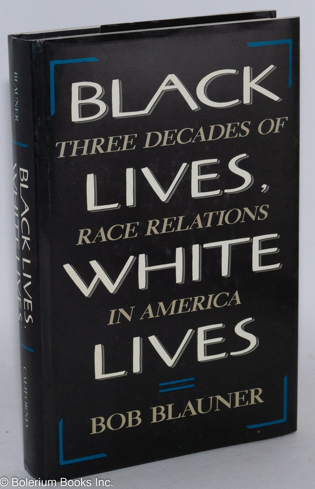 Cat.No: 16189 Black lives, white lives; three decades of race relations in America. Bob Blauner.