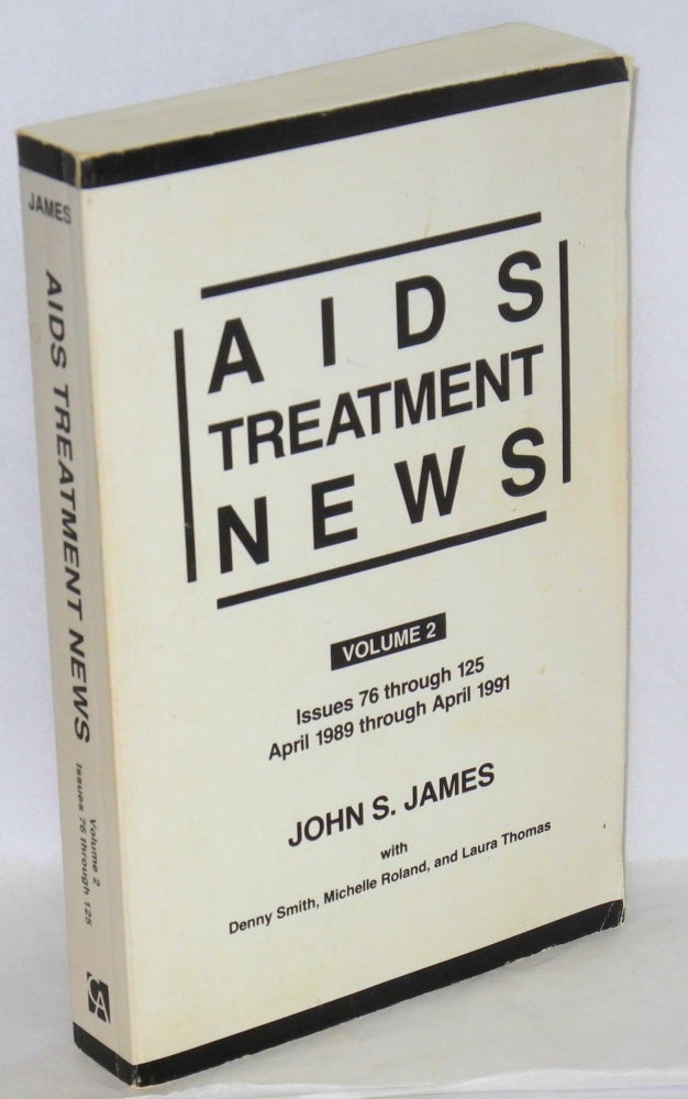 Cat.No: 16196 AIDS treatment news; volume 2, issues 76 through 125, April 1989 through April 1991. John S. James, Laura Thomas, Paul Reed, Michelle Roland Denny Smith.