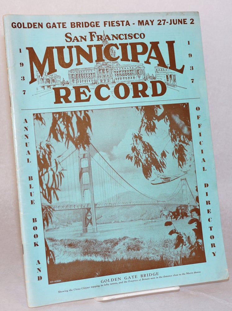 Cat.No: 162190 San Francisco Municipal Record; vol. xi, annual blue book and official directory, 1937; Golden Gate Bridge Fiesta issue. Fred C. Goodcell.